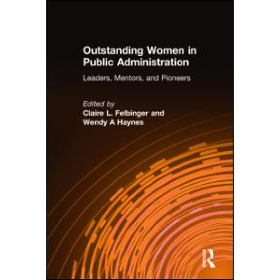 Outstanding Women in Public Administration: Leaders, Mentors, and Pioneers Outstanding Women in Public Administration: Leaders, Mentors, and Pioneers