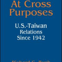 At Cross Purposes: U.S.-Taiwan Relations Since 1942