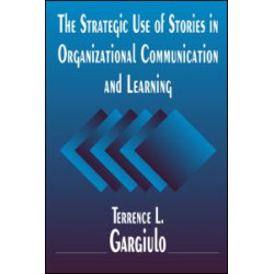 The Strategic Use of Stories in Organizational Communication and Learning
