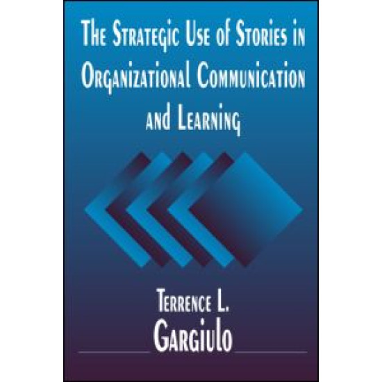 The Strategic Use of Stories in Organizational Communication and Learning