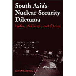 South Asia's Nuclear Security Dilemma: India, Pakistan, and China South Asia's Nuclear Security Dilemma: India, Pakistan, and China