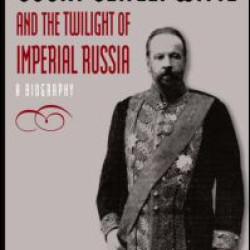 Count Sergei Witte and the Twilight of Imperial Russia: A Biography Count Sergei Witte and the Twilight of Imperial Russia: A Biography