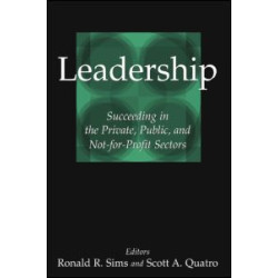 Leadership: Succeeding in the Private, Public, and Not-for-profit Sectors Leadership: Succeeding in the Private, Public, and Not-for-profit Sectors