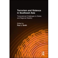 Terrorism and Violence in Southeast Asia: Transnational Challenges to States and Regional Stability Terrorism and Violence in Southeast Asia: Transnational Challenges to States and Regional Stability