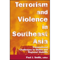 Terrorism and Violence in Southeast Asia: Transnational Challenges to States and Regional Stability Terrorism and Violence in Southeast Asia: Transnational Challenges to States and Regional Stability