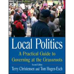 Local Politics: A Practical Guide to Governing at the Grassroots Local Politics: A Practical Guide to Governing at the Grassroots