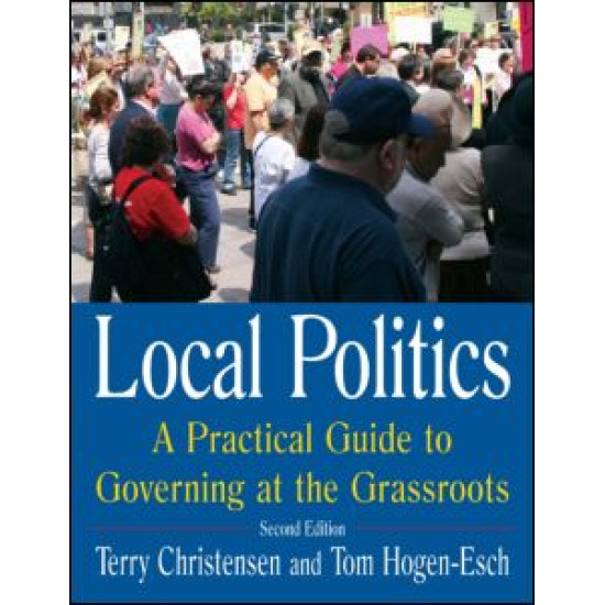 Local Politics: A Practical Guide to Governing at the Grassroots Local Politics: A Practical Guide to Governing at the Grassroots