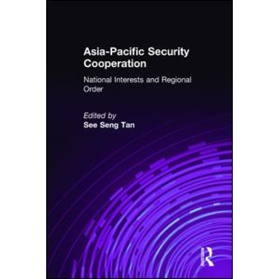 Asia-Pacific Security Cooperation: National Interests and Regional Order Asia-Pacific Security Cooperation: National Interests and Regional Order