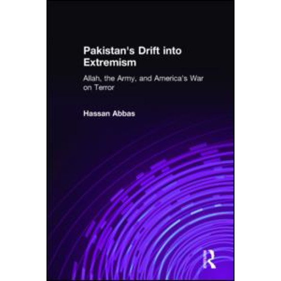 Pakistan's Drift into Extremism: Allah, the Army, and America's War on Terror