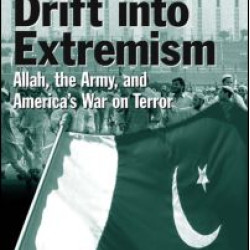 Pakistan's Drift into Extremism: Allah, the Army, and America's War on Terror