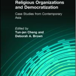 Religious Organizations and Democratization: Case Studies from Contemporary Asia Religious Organizations and Democratization: Case Studies from Contemporary Asia