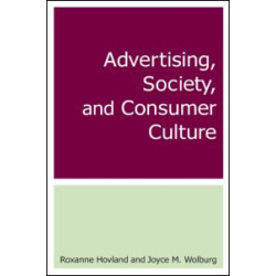 Advertising, Society, and Consumer Culture Advertising, Society, and Consumer Culture
