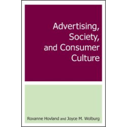 Advertising, Society, and Consumer Culture Advertising, Society, and Consumer Culture