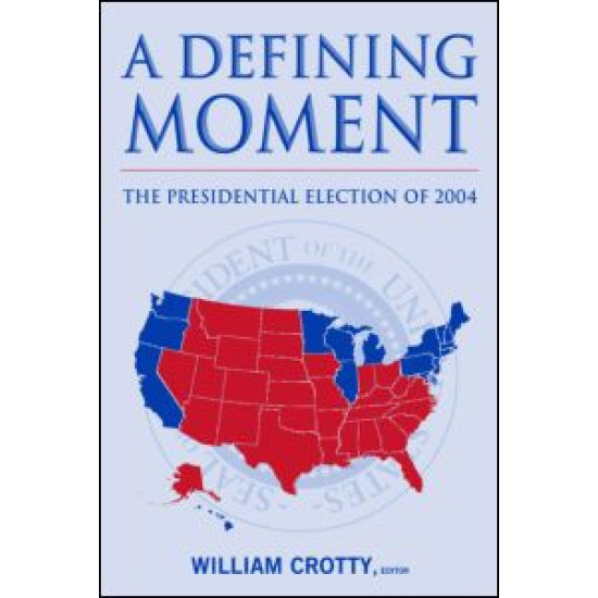 A Defining Moment: The Presidential Election of 2004 A Defining Moment: The Presidential Election of 2004