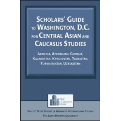 Scholars' Guide to Washington, D.C. for Central Asian and Caucasus Studies Scholars' Guide to Washington, D.C. for Central Asian and Caucasus Studies