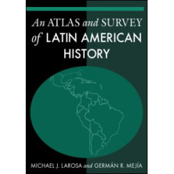 An Atlas and Survey of Latin American History An Atlas and Survey of Latin American History