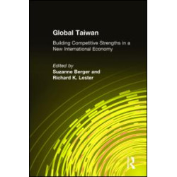 Global Taiwan: Building Competitive Strengths in a New International Economy Global Taiwan: Building Competitive Strengths in a New International Economy