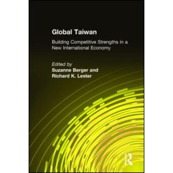 Global Taiwan: Building Competitive Strengths in a New International Economy