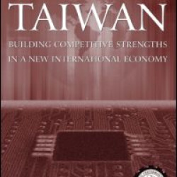 Global Taiwan: Building Competitive Strengths in a New International Economy Global Taiwan: Building Competitive Strengths in a New International Economy