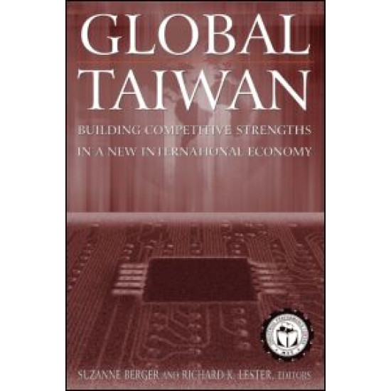 Global Taiwan: Building Competitive Strengths in a New International Economy