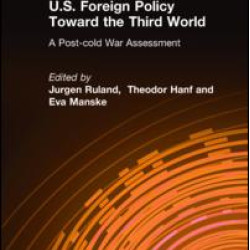 U.S. Foreign Policy Toward the Third World: A Post-cold War Assessment U.S. Foreign Policy Toward the Third World: A Post-cold War Assessment