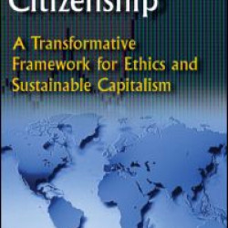 Global Business Citizenship: A Transformative Framework for Ethics and Sustainable Capitalism Global Business Citizenship: A Transformative Framework for Ethics and Sustainable Capitalism