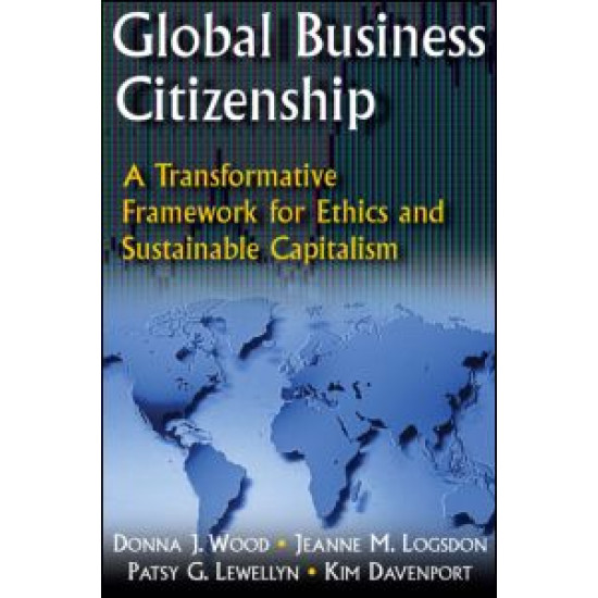 Global Business Citizenship: A Transformative Framework for Ethics and Sustainable Capitalism Global Business Citizenship: A Transformative Framework for Ethics and Sustainable Capitalism