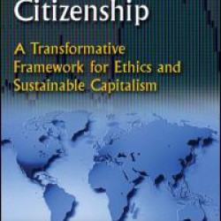 Global Business Citizenship: A Transformative Framework for Ethics and Sustainable Capitalism Global Business Citizenship: A Transformative Framework for Ethics and Sustainable Capitalism