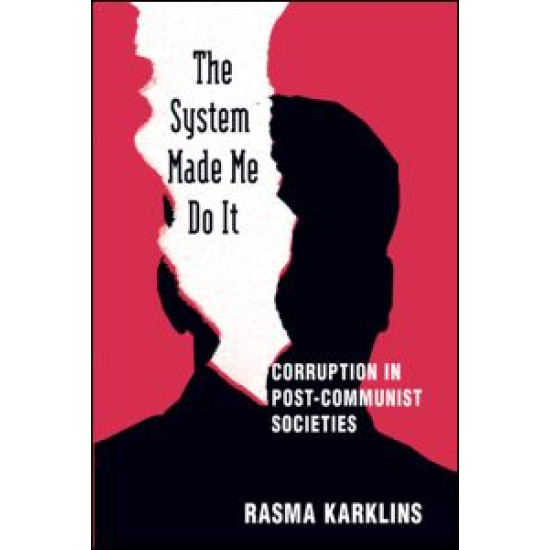 The System Made Me Do it: Corruption in Post-communist Societies The System Made Me Do it: Corruption in Post-communist Societies