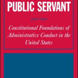 A Reasonable Public Servant: Constitutional Foundations of Administrative Conduct in the United States A Reasonable Public Servant: Constitutional Foundations of Administrative Conduct in the United States