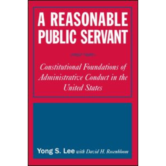 A Reasonable Public Servant: Constitutional Foundations of Administrative Conduct in the United States A Reasonable Public Servant: Constitutional Foundations of Administrative Conduct in the United States