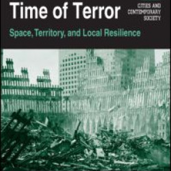 Cities in a Time of Terror: Space, Territory, and Local Resilience Cities in a Time of Terror: Space, Territory, and Local Resilience