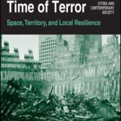 Cities in a Time of Terror: Space, Territory, and Local Resilience Cities in a Time of Terror: Space, Territory, and Local Resilience