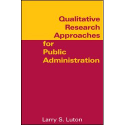 Qualitative Research Approaches for Public Administration Qualitative Research Approaches for Public Administration