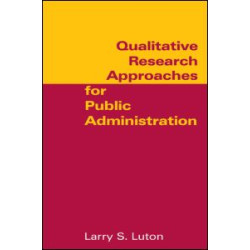 Qualitative Research Approaches for Public Administration Qualitative Research Approaches for Public Administration
