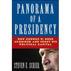 Panorama of a Presidency: How George W. Bush Acquired and Spent His Political Capital