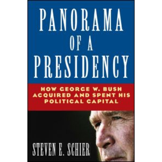 Panorama of a Presidency: How George W. Bush Acquired and Spent His Political Capital Panorama of a Presidency: How George W. Bush Acquired and Spent His Political Capital