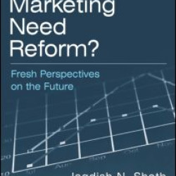 Does Marketing Need Reform?: Fresh Perspectives on the Future Does Marketing Need Reform?: Fresh Perspectives on the Future