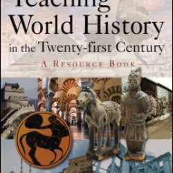 Teaching World History in the Twenty-first Century: A Resource Book Teaching World History in the Twenty-first Century: A Resource Book