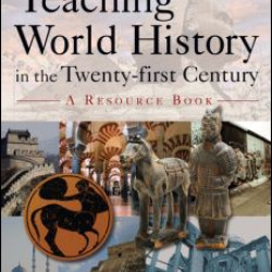 Teaching World History in the Twenty-first Century: A Resource Book Teaching World History in the Twenty-first Century: A Resource Book
