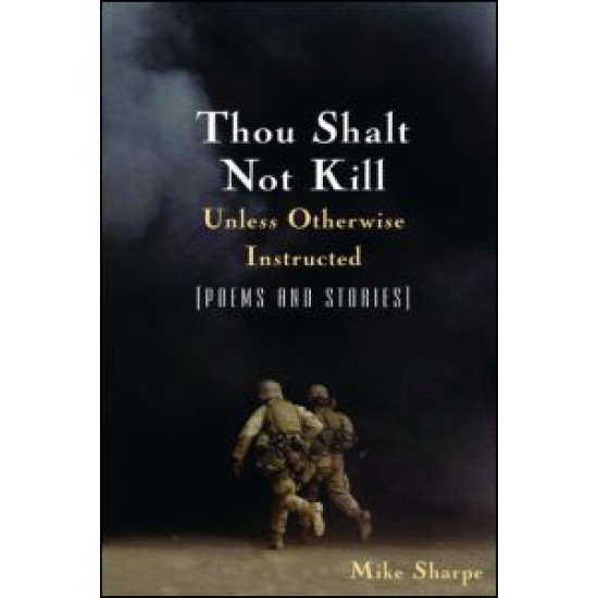 Thou Shalt Not Kill Unless Otherwise Instructed: Poems and Stories