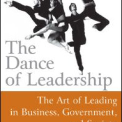 The Dance of Leadership: The Art of Leading in Business, Government, and Society The Dance of Leadership: The Art of Leading in Business, Government, and Society