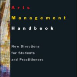 The Arts Management Handbook: New Directions for Students and Practitioners The Arts Management Handbook: New Directions for Students and Practitioners