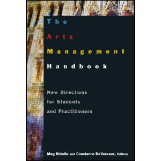 The Arts Management Handbook: New Directions for Students and Practitioners