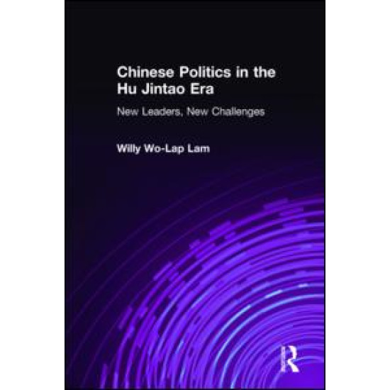 Chinese Politics in the Hu Jintao Era: New Leaders, New Challenges Chinese Politics in the Hu Jintao Era: New Leaders, New Challenges