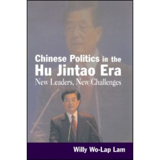 Chinese Politics in the Hu Jintao Era: New Leaders, New Challenges Chinese Politics in the Hu Jintao Era: New Leaders, New Challenges