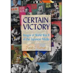 Certain Victory: Images of World War II in the Japanese Media Certain Victory: Images of World War II in the Japanese Media