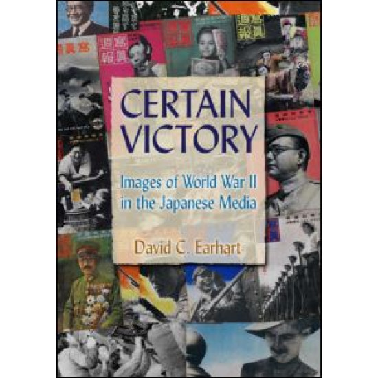 Certain Victory: Images of World War II in the Japanese Media Certain Victory: Images of World War II in the Japanese Media