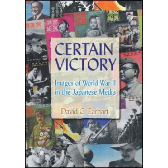 Certain Victory: Images of World War II in the Japanese Media Certain Victory: Images of World War II in the Japanese Media