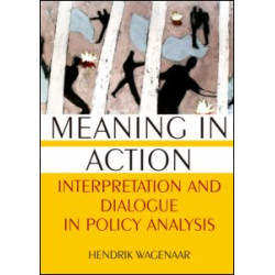 Meaning in Action: Interpretation and Dialogue in Policy Analysis Meaning in Action: Interpretation and Dialogue in Policy Analysis